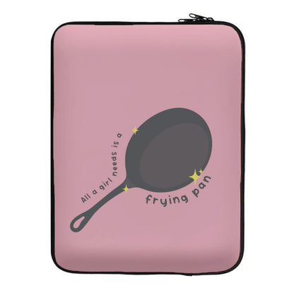 All A Girl Needs Is A Frying Pan Laptop Sleeve