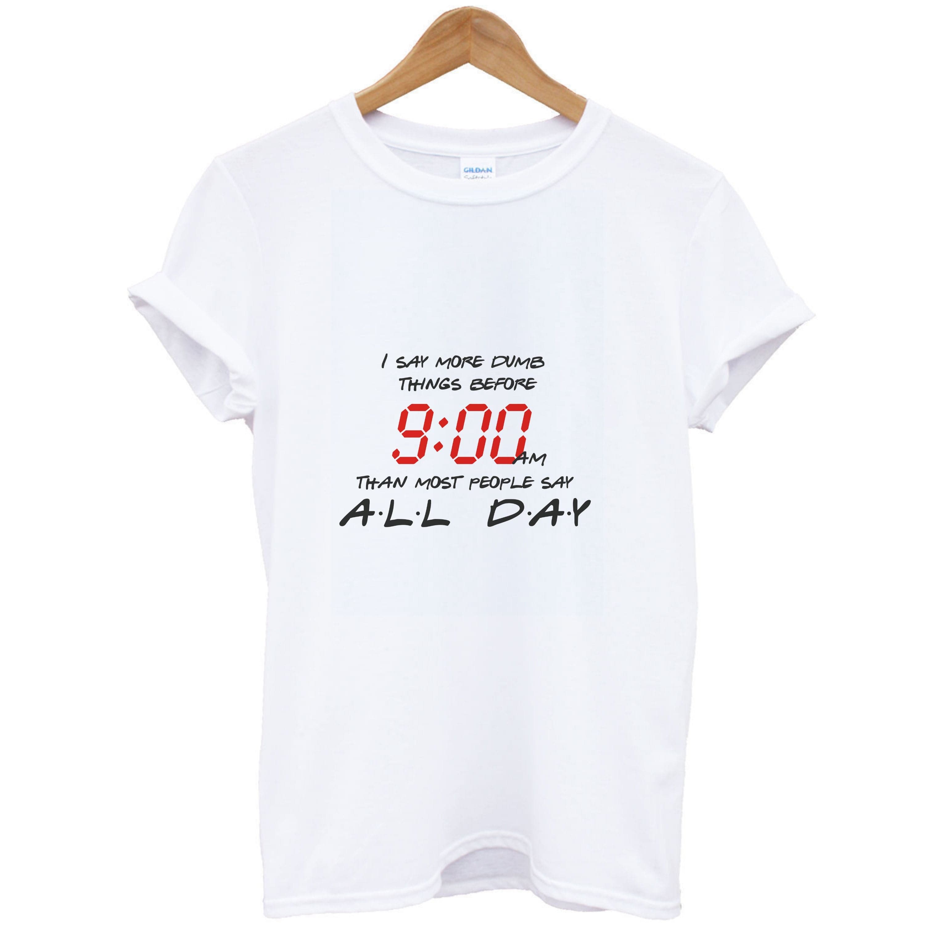 I Say More Dumb - TV Quotes T-Shirt