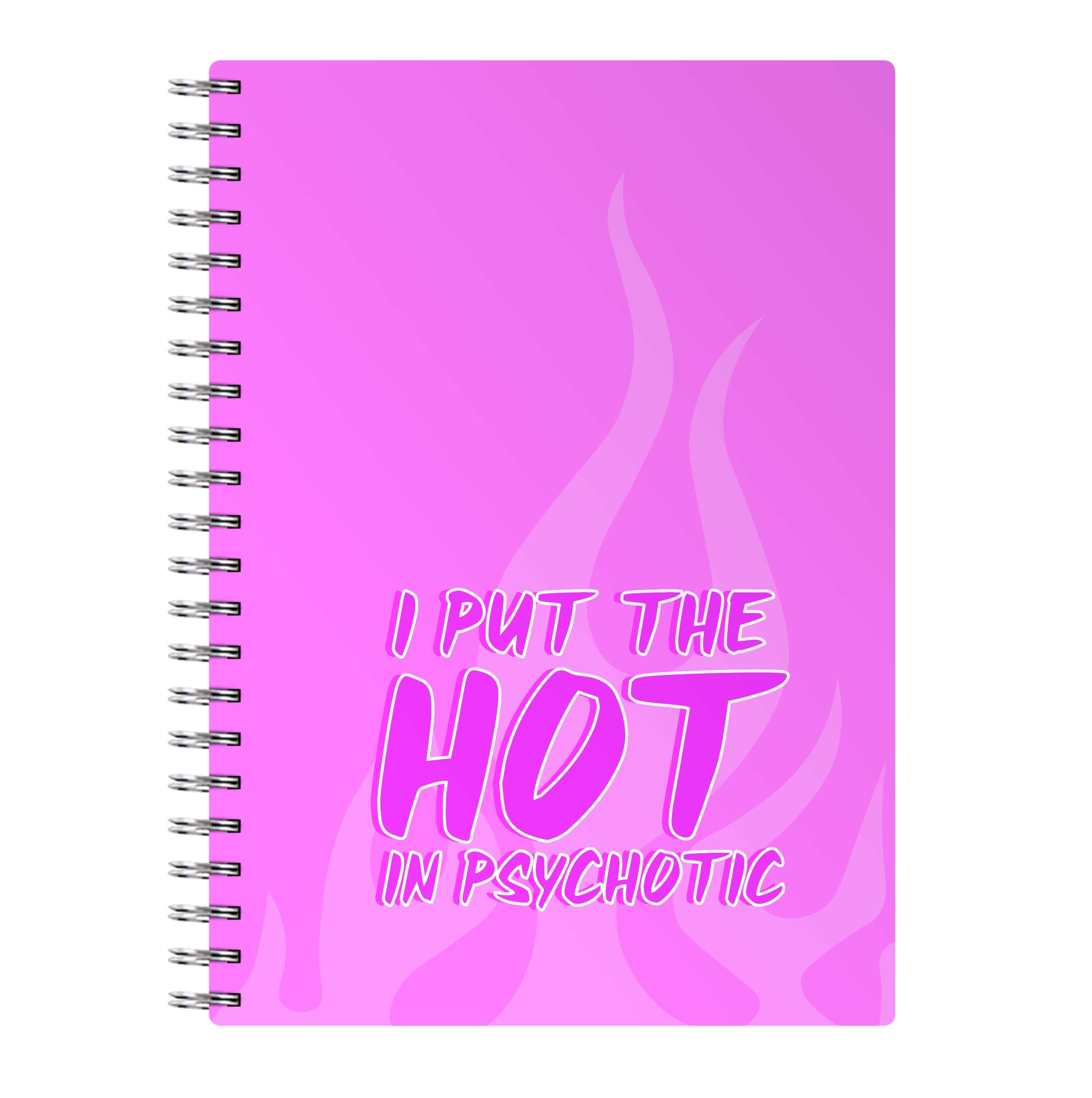 I Put The Hot In Psychotic - Funny Quotes Notebook