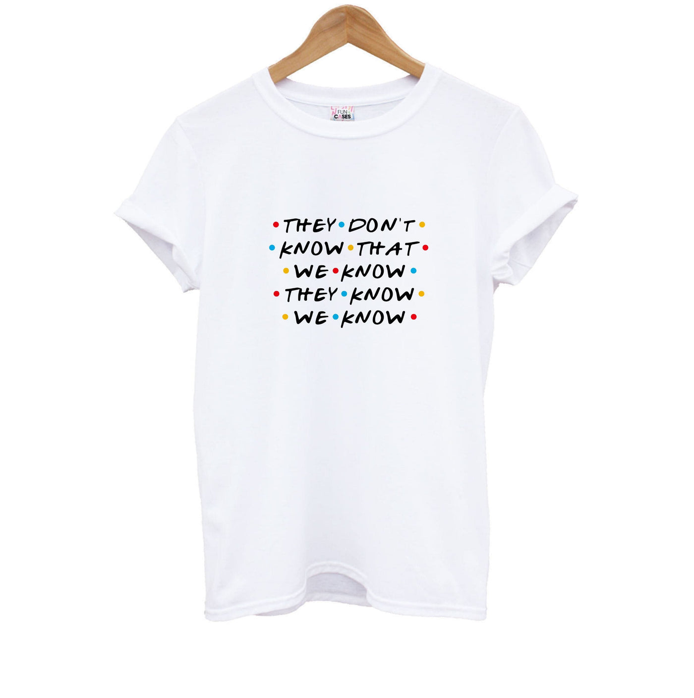 They Dont Know That We Know - Friends Kids T-Shirt