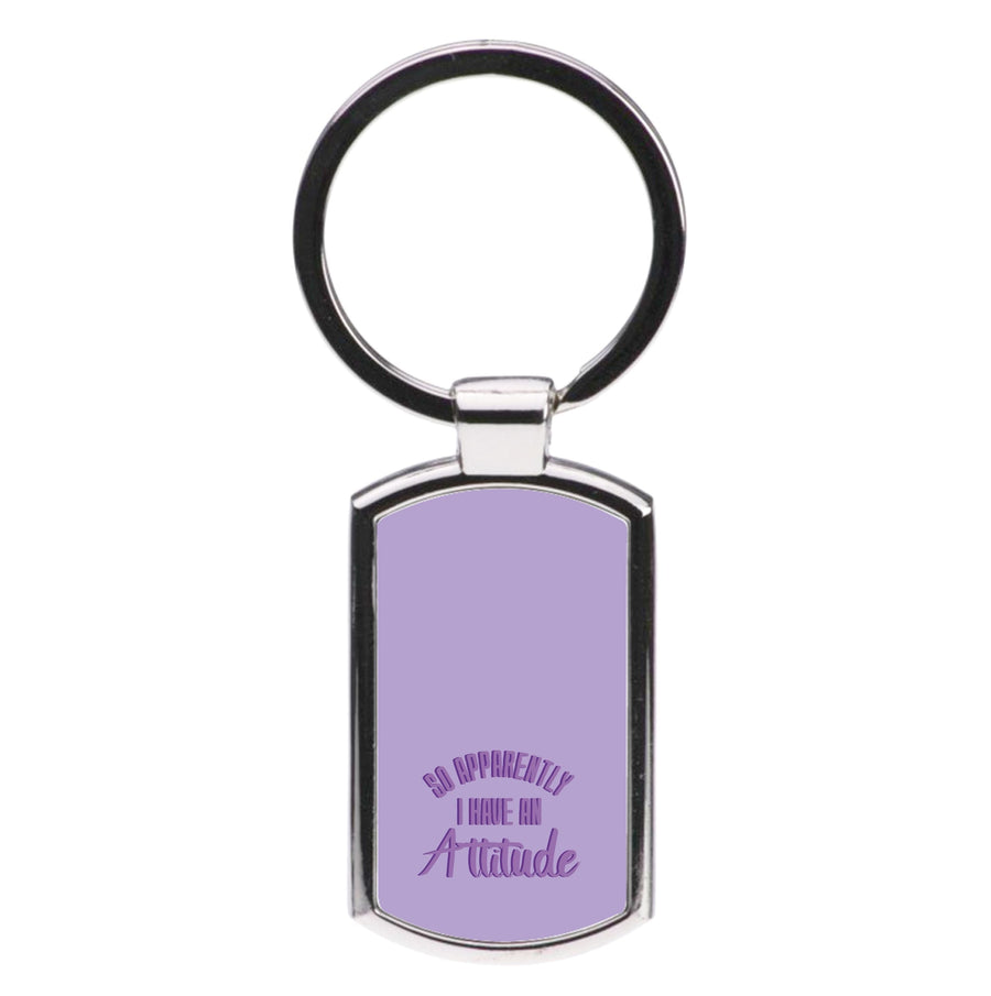 Apprently I Have An Attitude - Funny Quotes Luxury Keyring