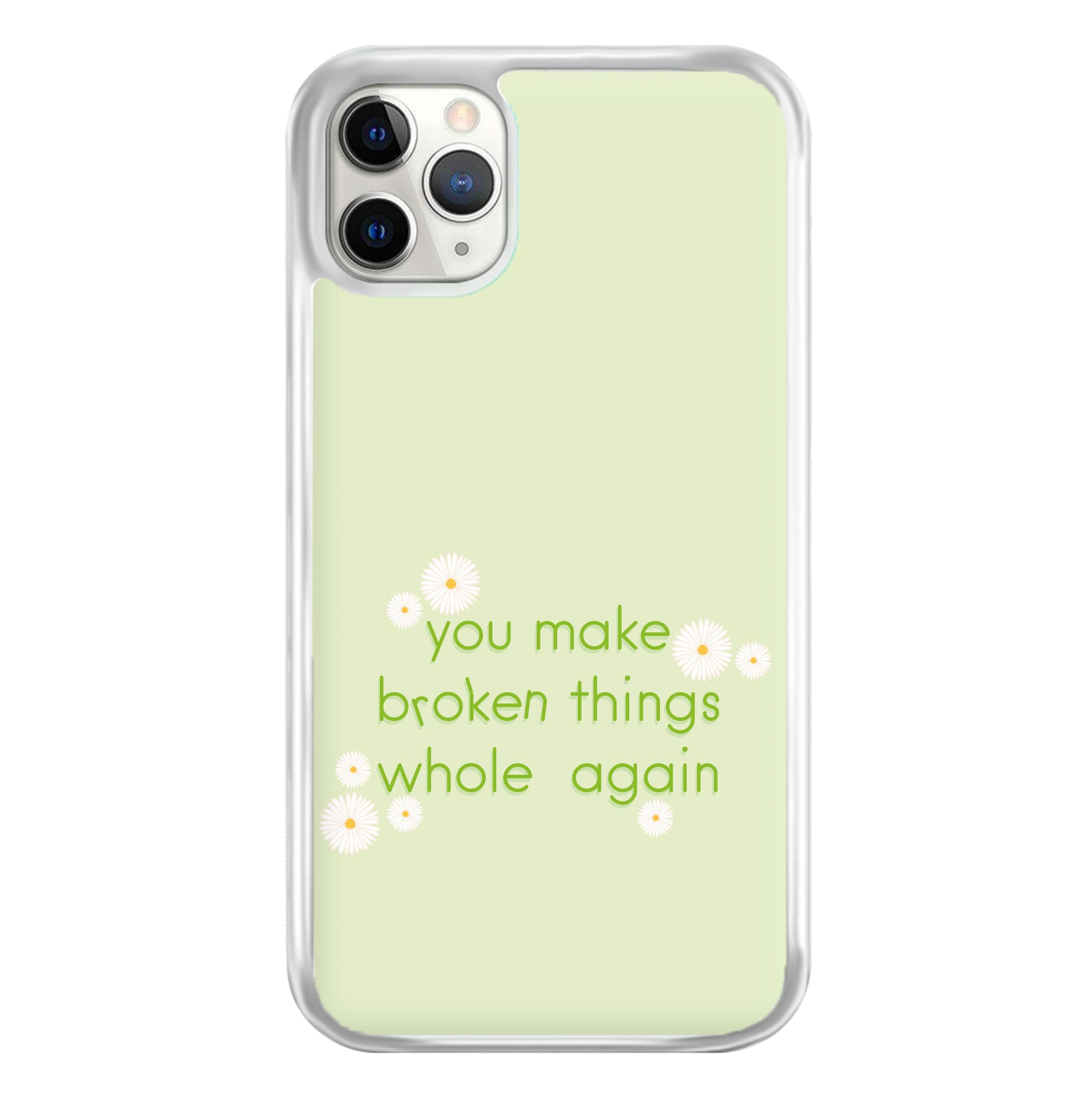 You Make Broken Things Whole Again Phone Case