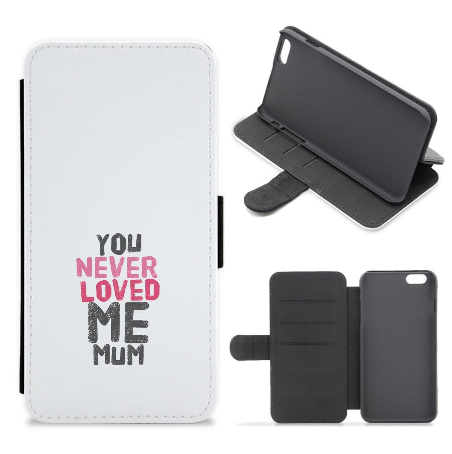 You Never Loved Me Mum Flip / Wallet Phone Case