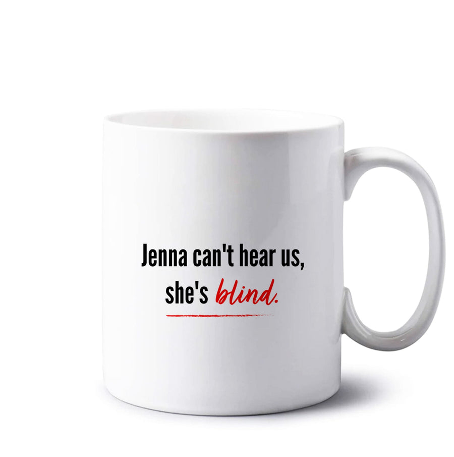 Jenna Can't Hear Us, She's Blind - Pretty Little Liars Mug
