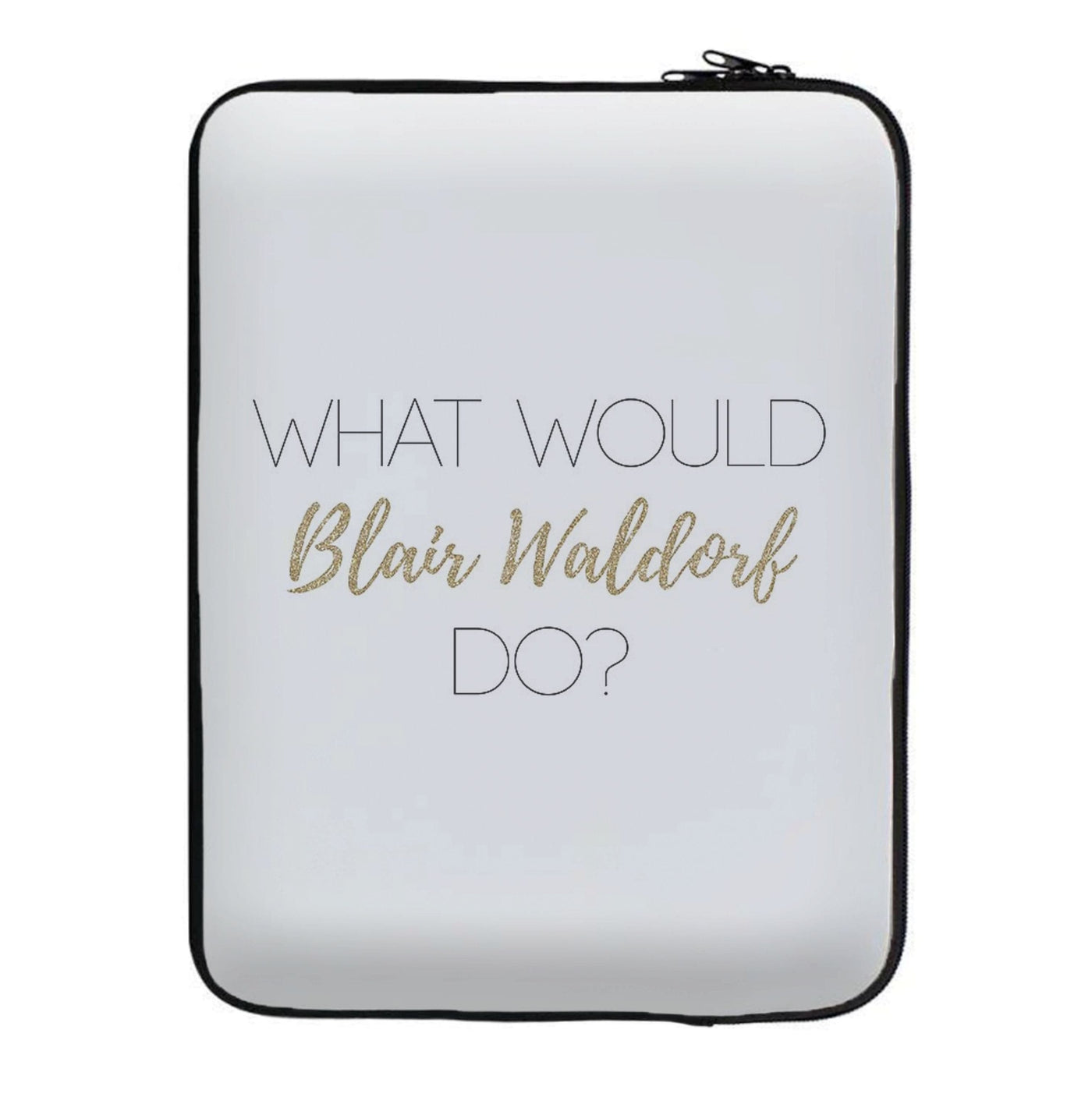 What Would Blair Waldorf Do - Gossip Girl Laptop Sleeve