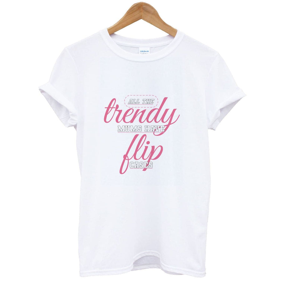 Trendy Mums Have Flip Cases - Mothers Day T-Shirt