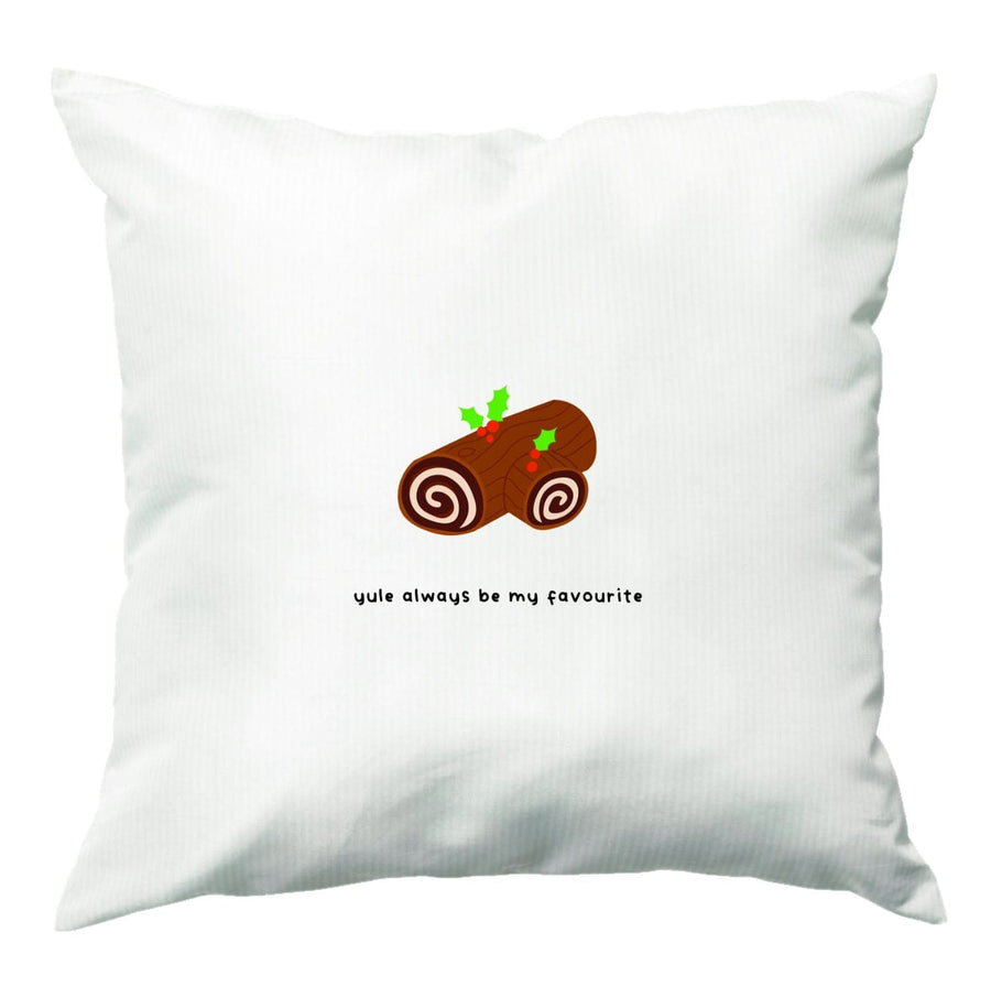 Yule Always Be My Favourite - Christmas  Cushion
