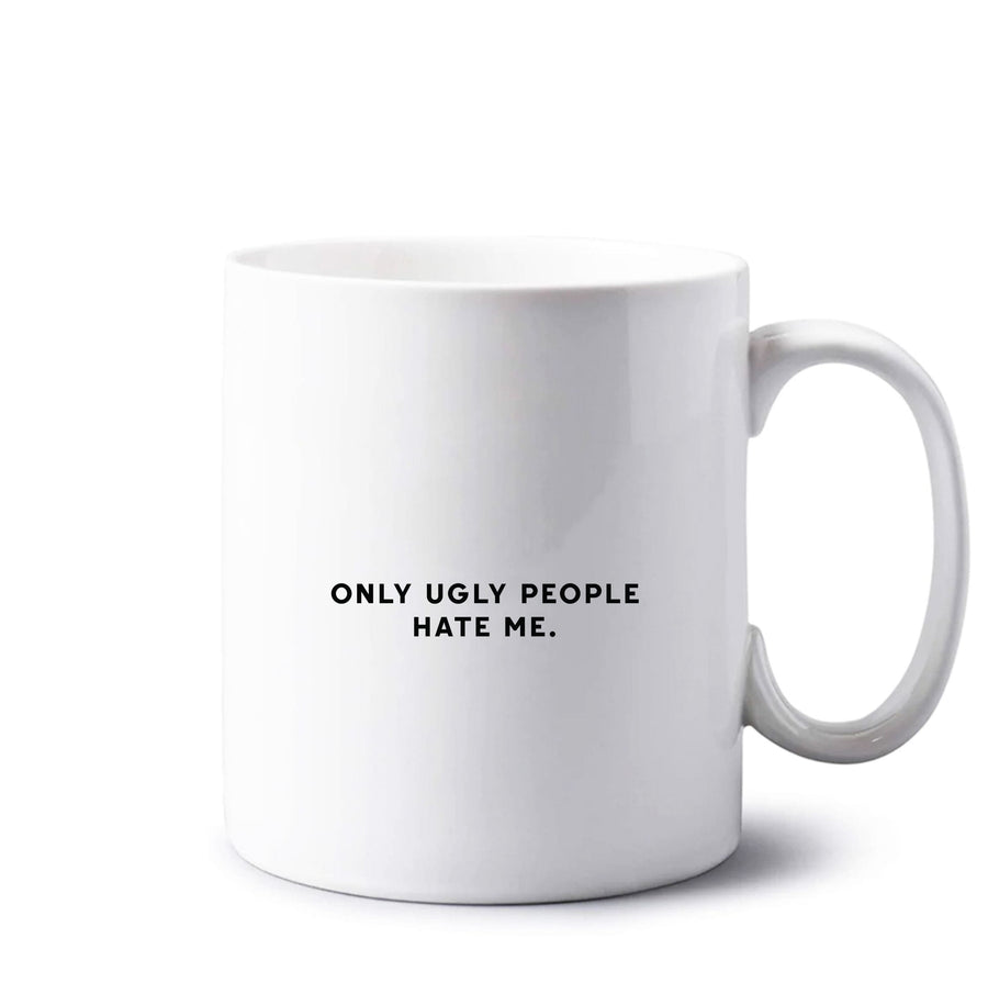 Only Ugly People Hate Me - Summer Quotes Mug