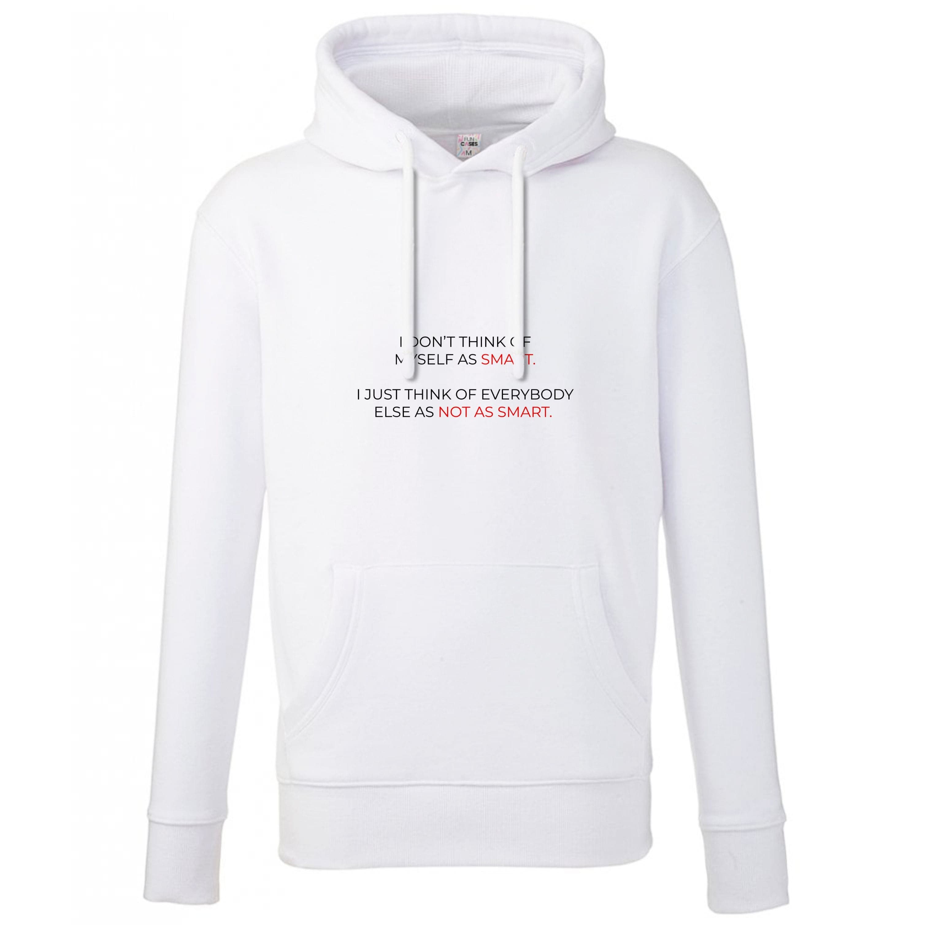 I Don't Think Of Myself As Smart Hoodie