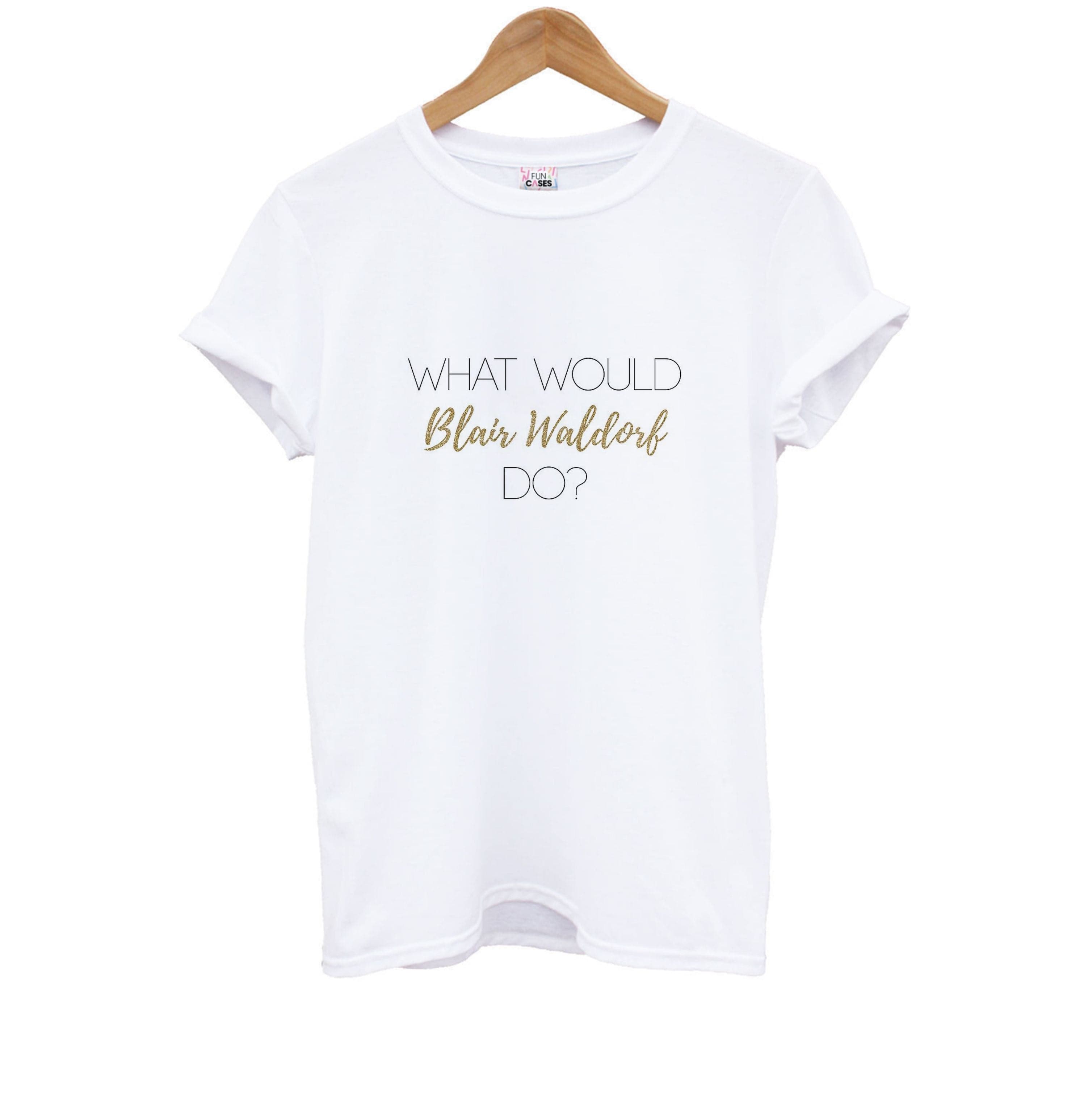 What Would Blair Waldorf Do - Gossip Kids T-Shirt