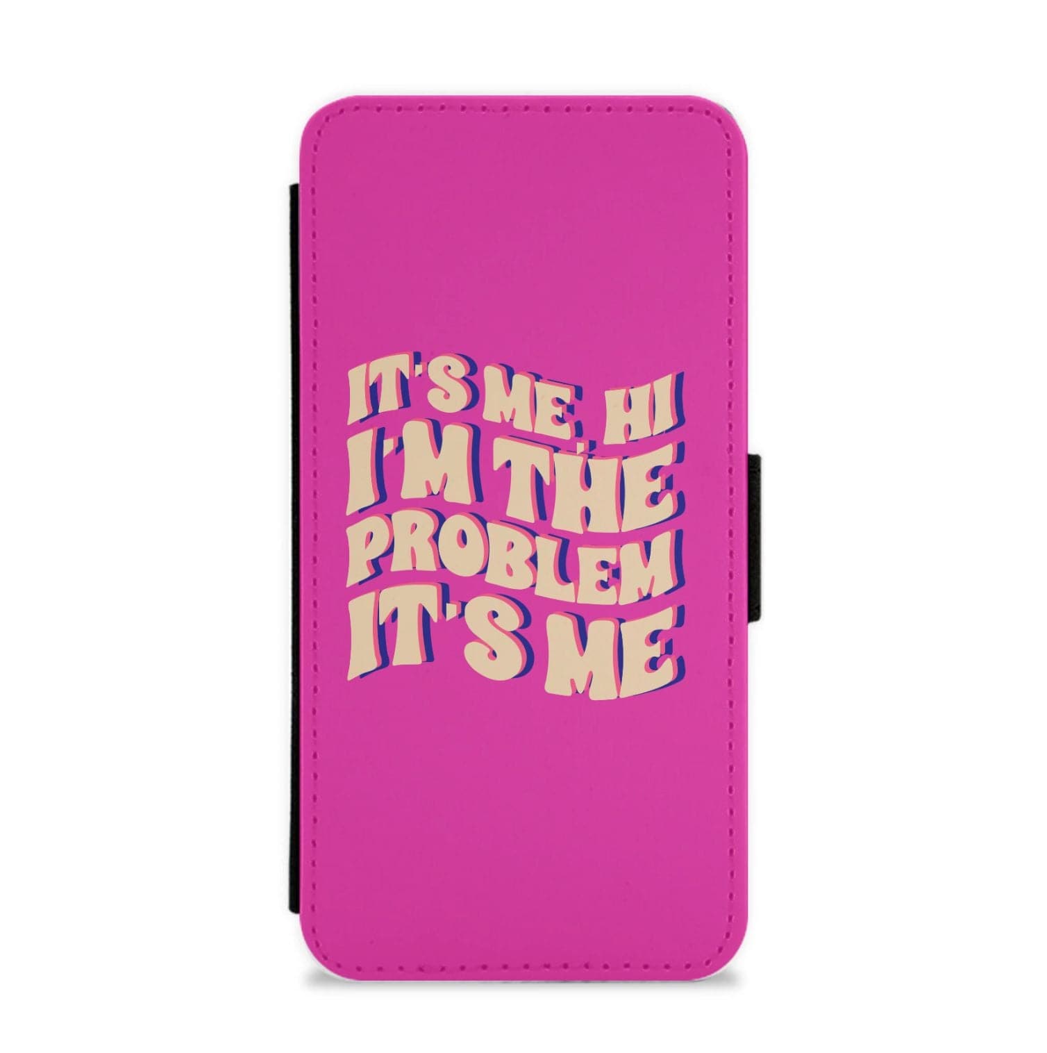 I'm The Problem It's Me - Taylor Flip / Wallet Phone Case