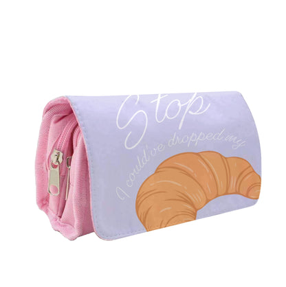 Stop I Could Have Dropped My Croissant - TikTok Pencil Case