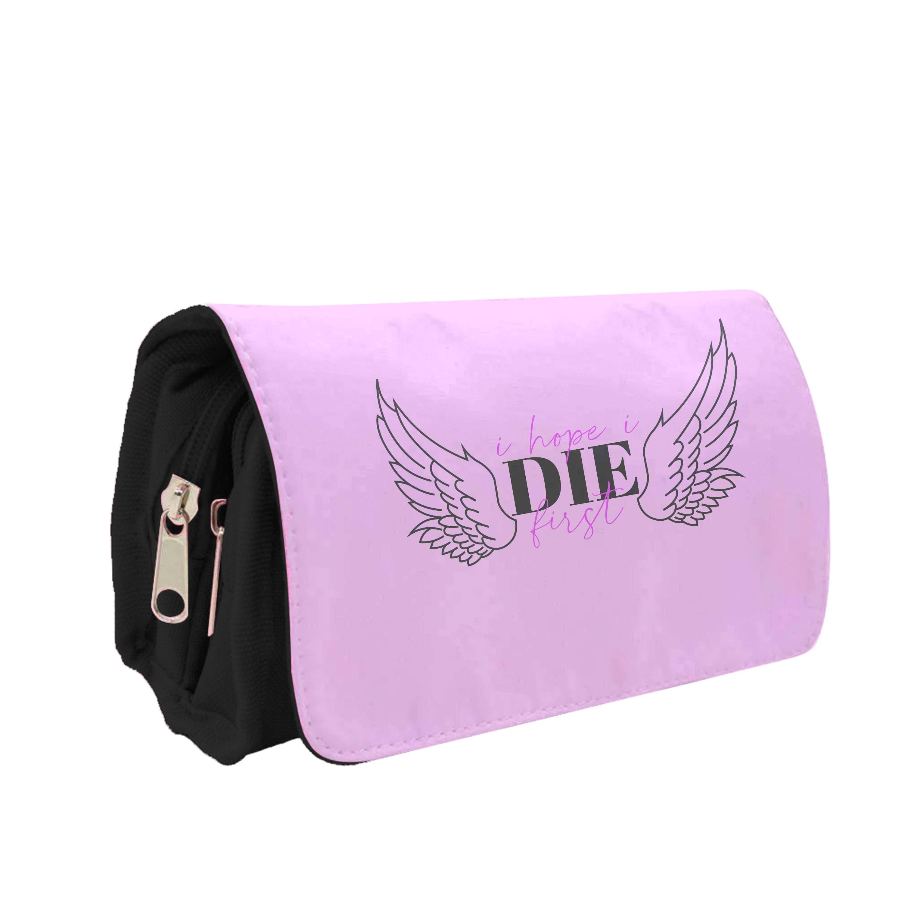 I Hope I Die First - Nessat Pencil Case