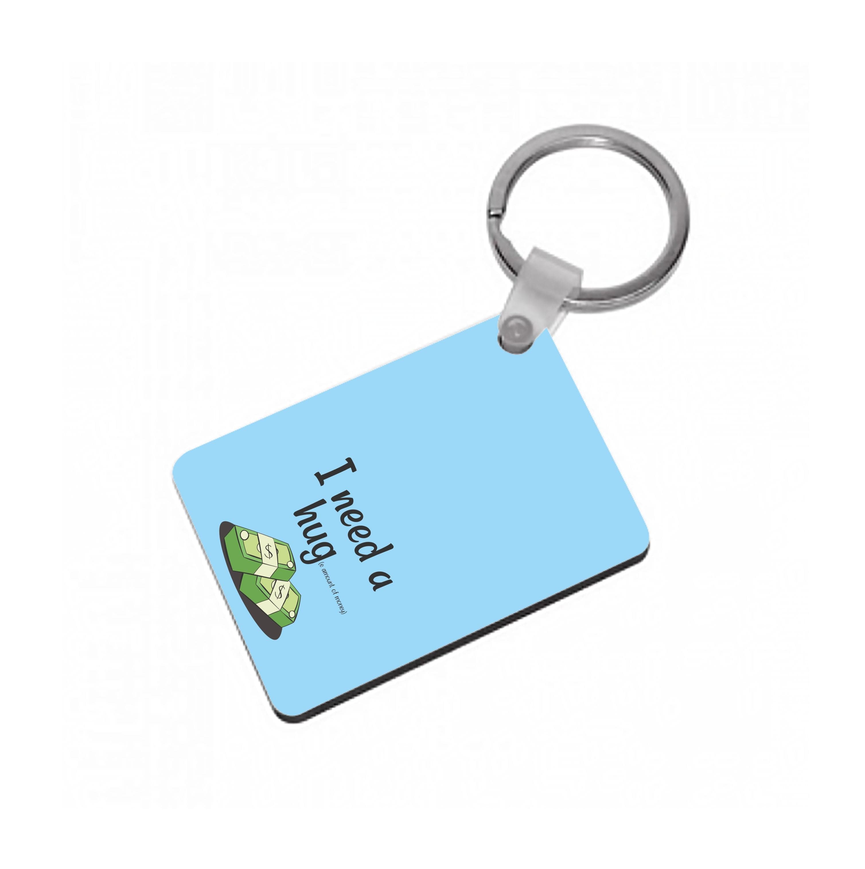 I Need A Hug - Funny Quotes Keyring