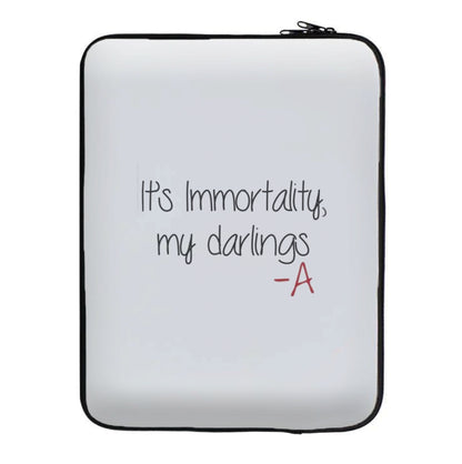 It's Immortality My Darlings - PLL Laptop Sleeve