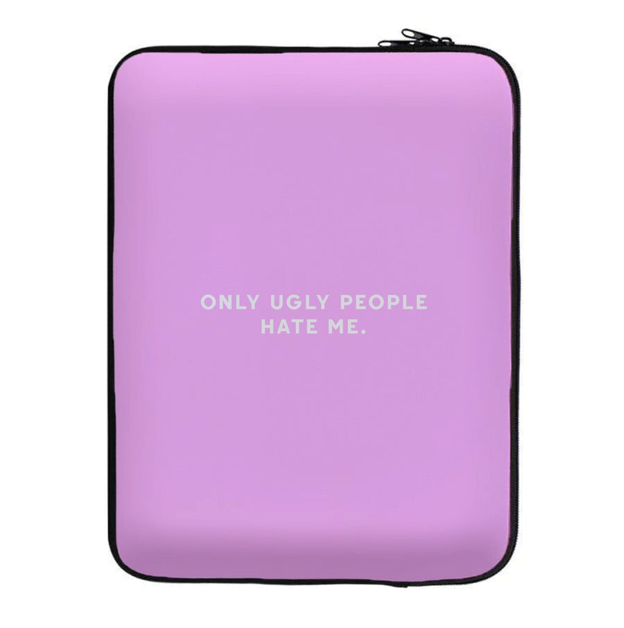 Only Ugly People Hate Me - Summer Quotes Laptop Sleeve