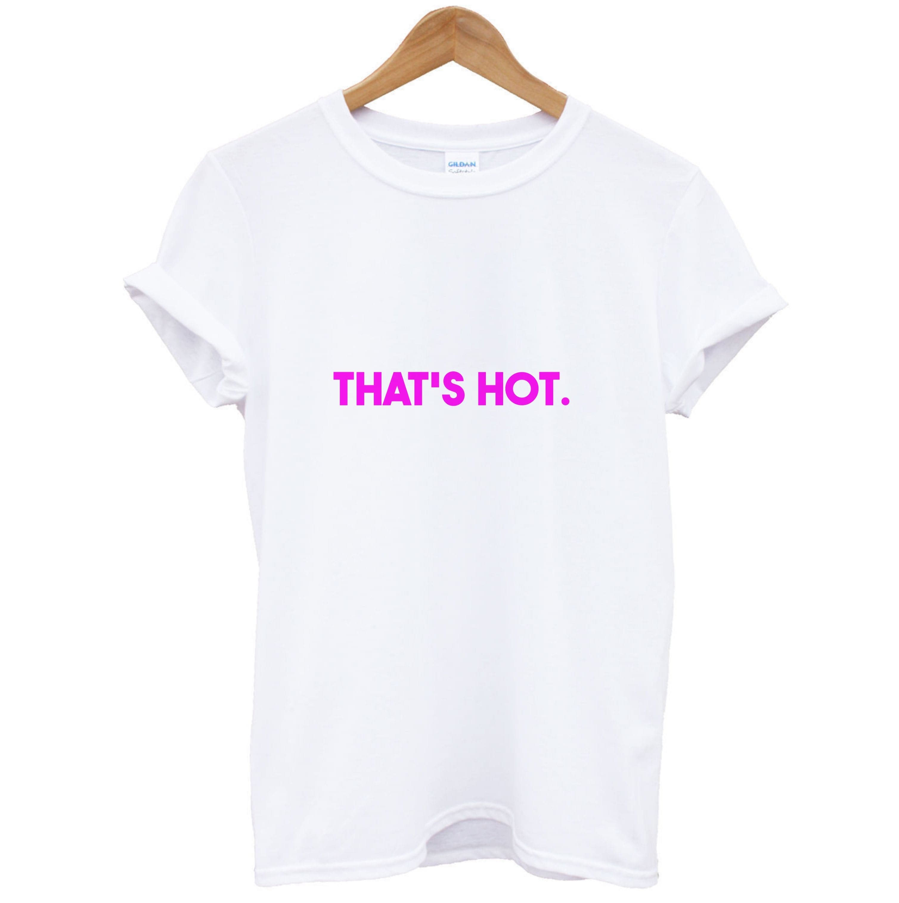 That's Hot - TV Quotes T-Shirt