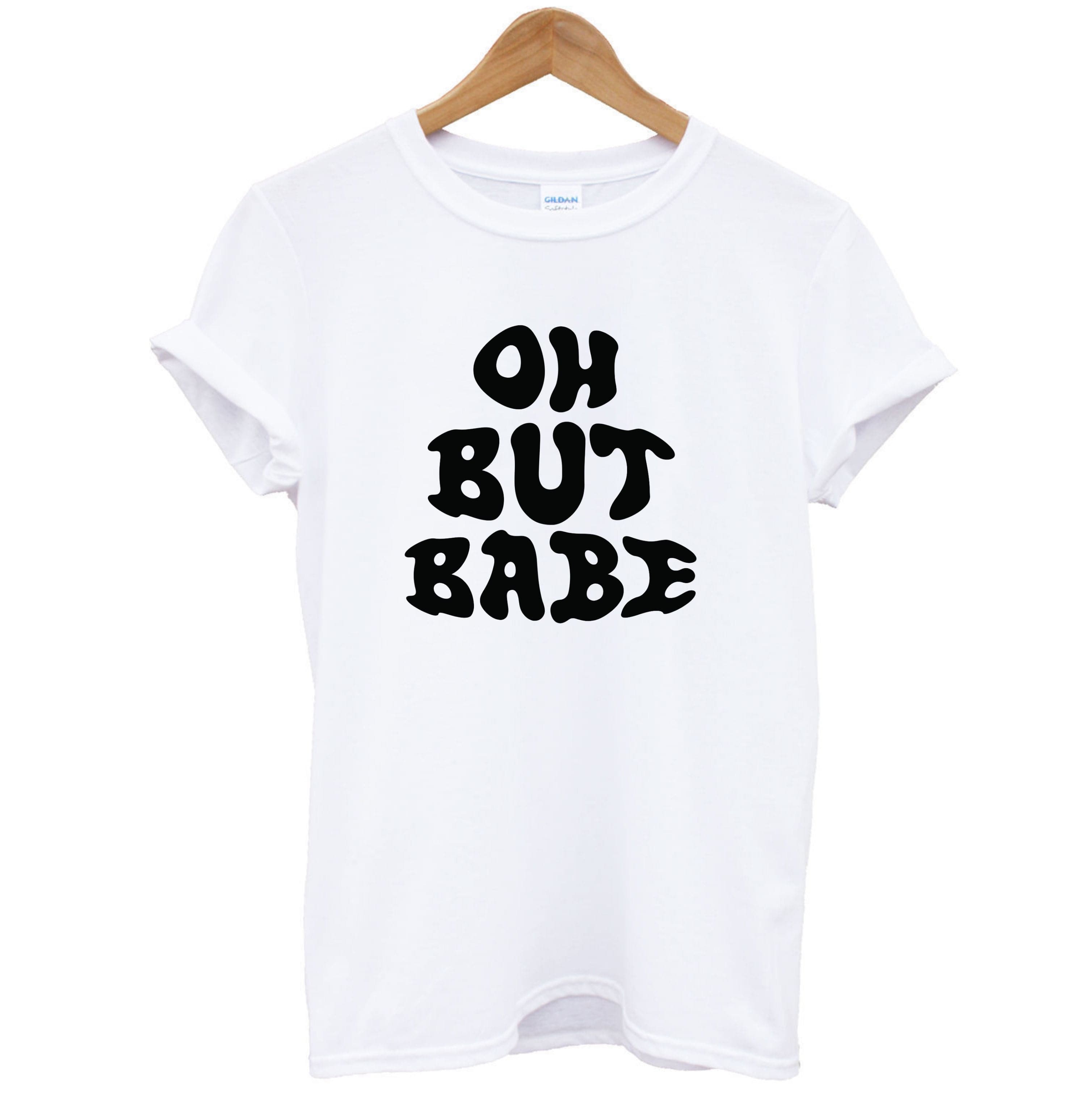 Oh But Babe T-Shirt