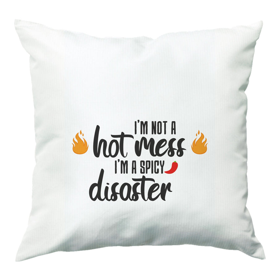 I'm A Spicy Disaster - Funny Quotes Cushion