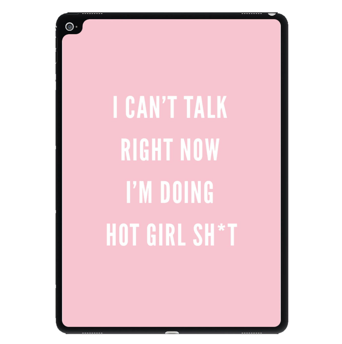 I Can't Talk Right Now I'm Doing Hot Girl Shit iPad Case