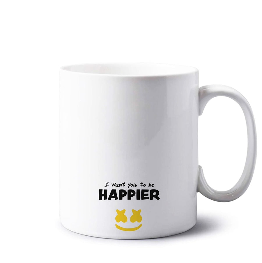 I Want You To Be Happier - Marshmello Mug