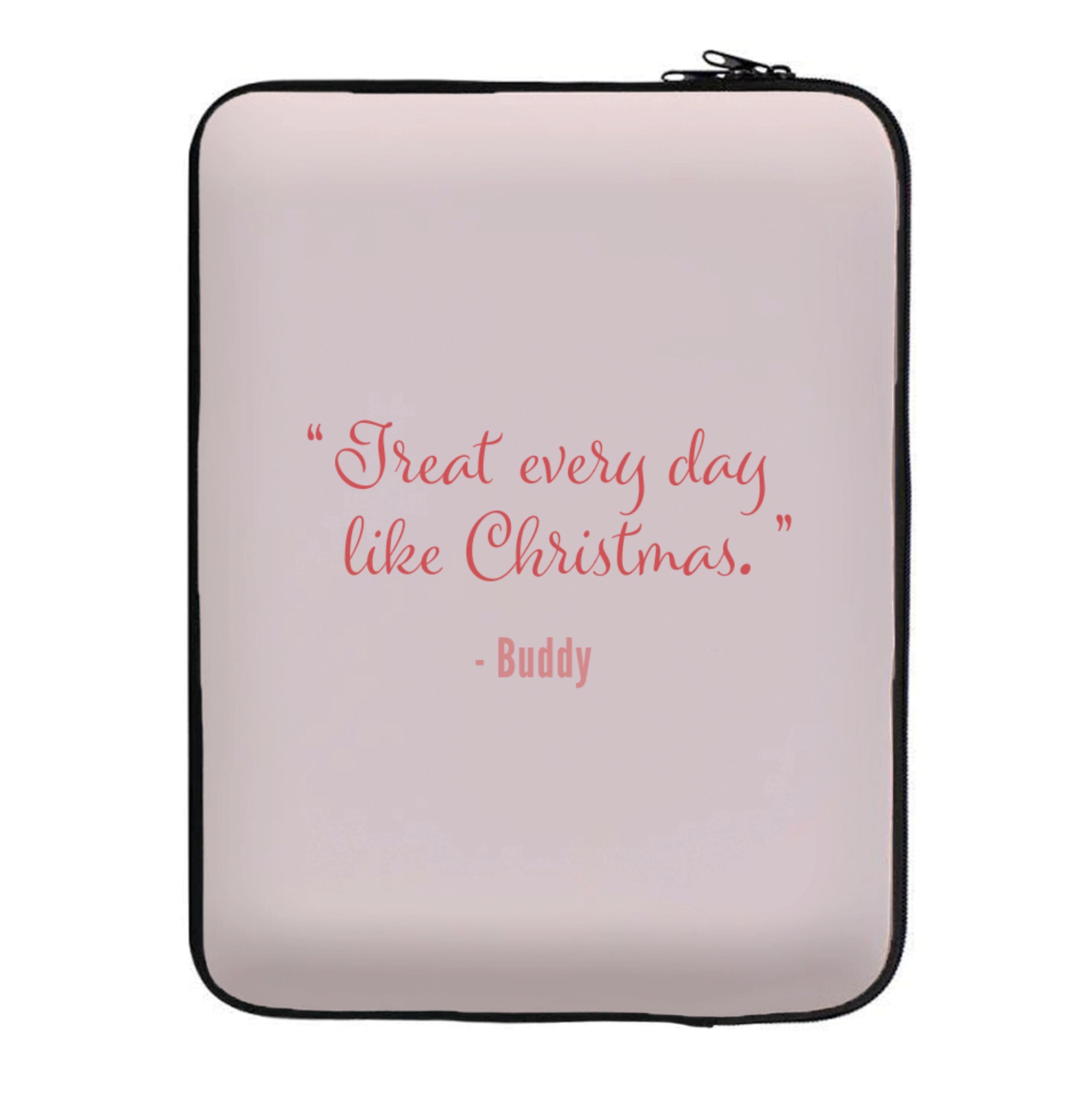 Treat Every Day Like Christmas - Elf Laptop Sleeve