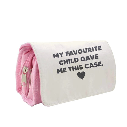 My Favourite Child Gave Me This - Mothers Day Pencil Case