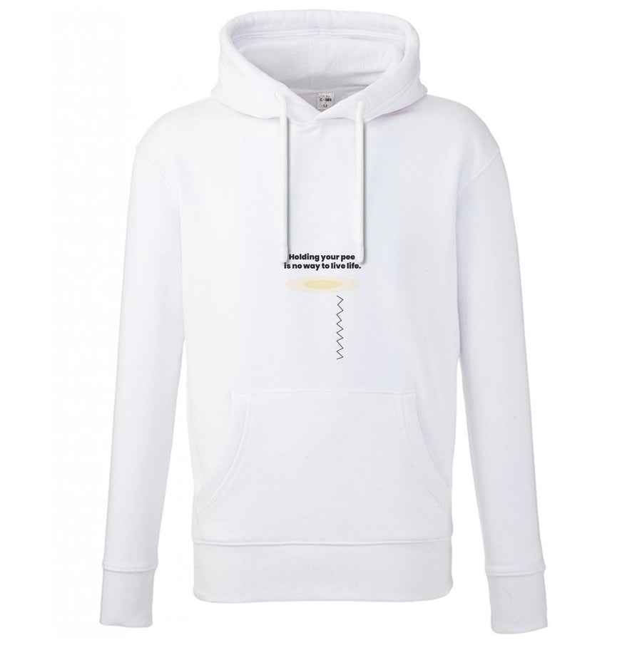 Holding your pee is no way to live life - Kendall Jenner Hoodie
