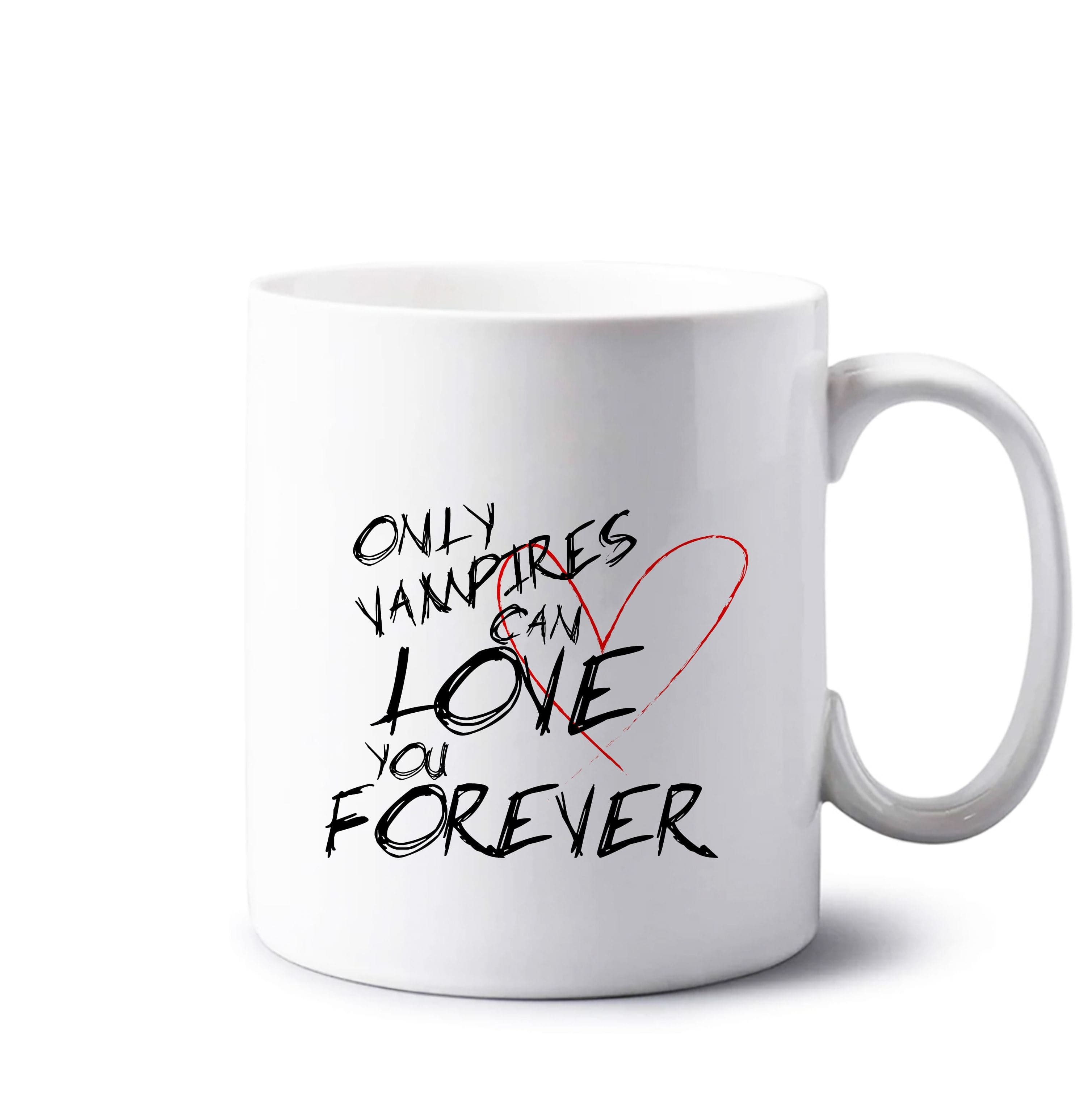 Only Vampires Can Love You Forever - VD Mug