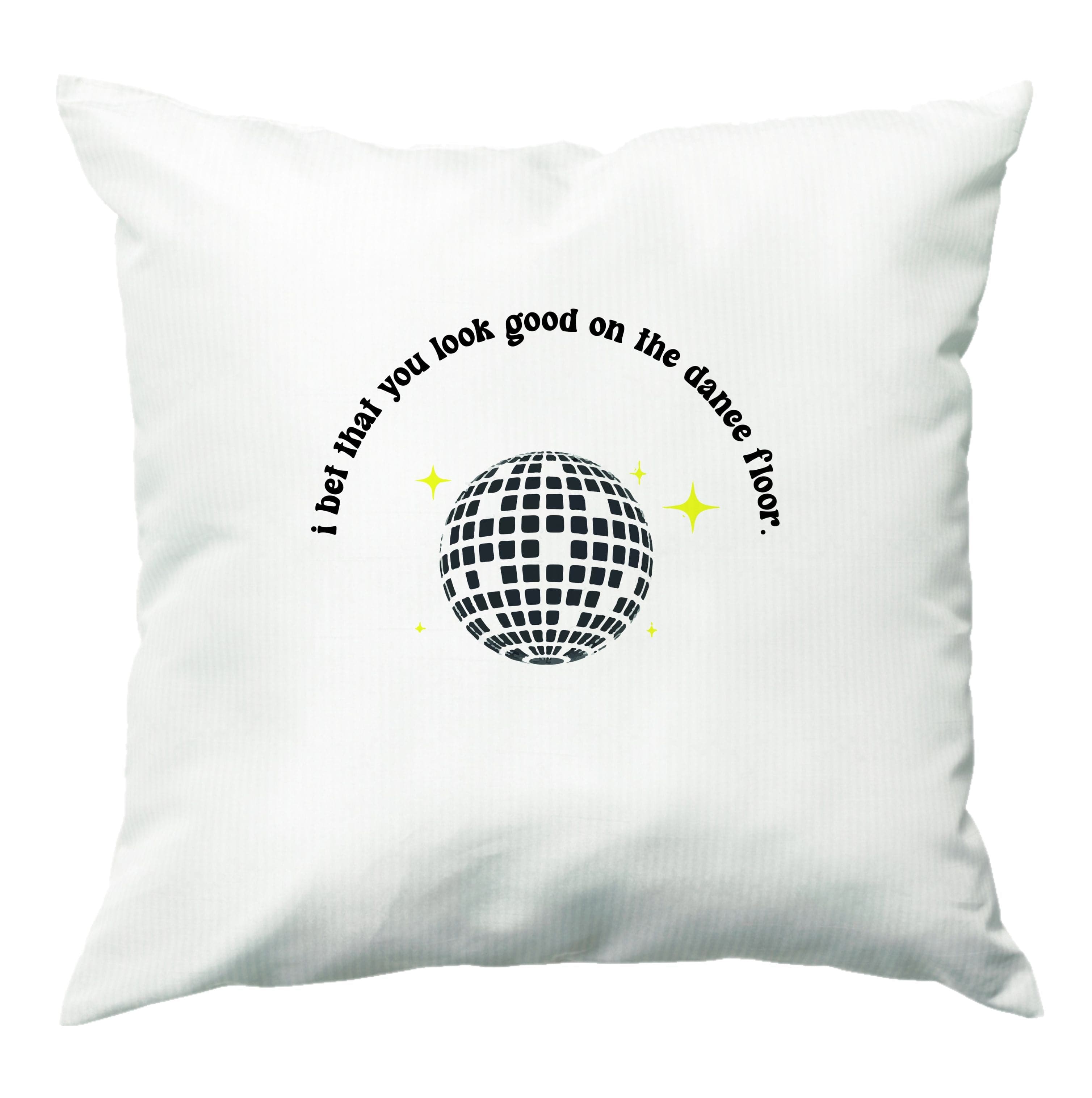 I bet that you look good on the dance floor Cushion