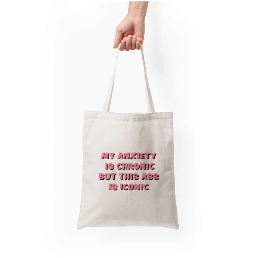 My Anxiety Is Chronic But This Ass Is Iconic Tote Bag