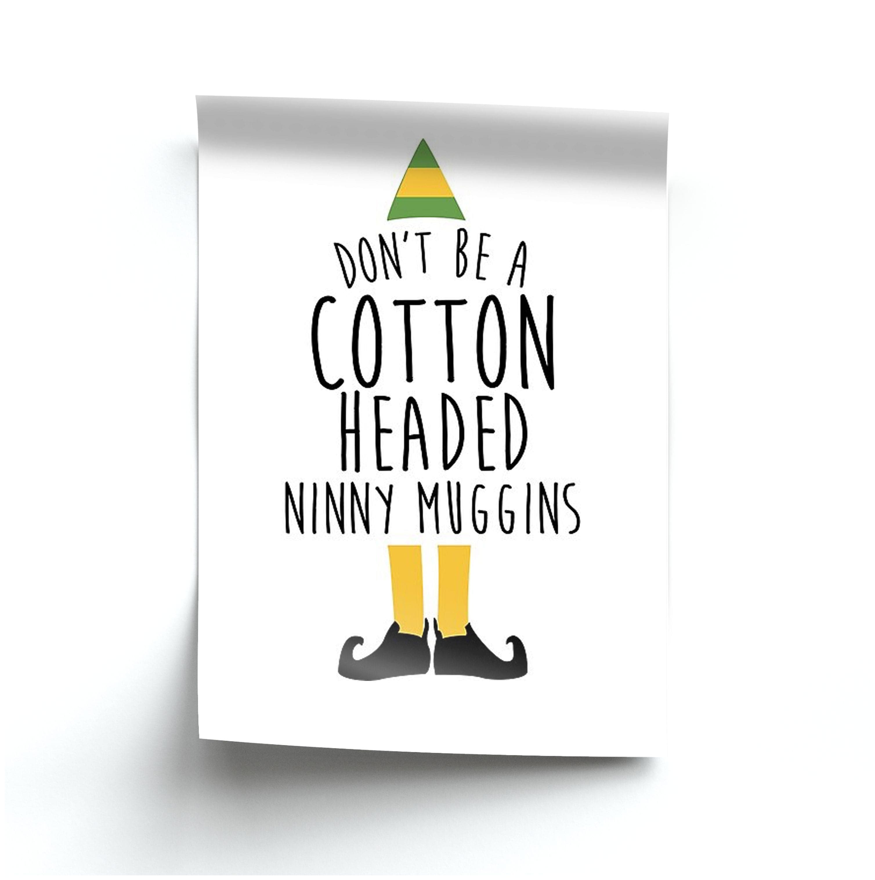 Cotton Headed Ninny Muggins - Buddy The Elf Poster