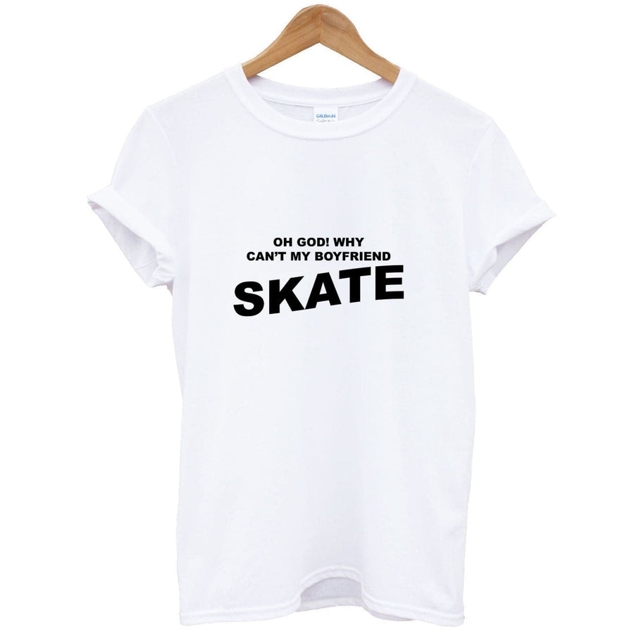 Why Can't My Boyfriend Skate? - Skate Aesthetic  T-Shirt