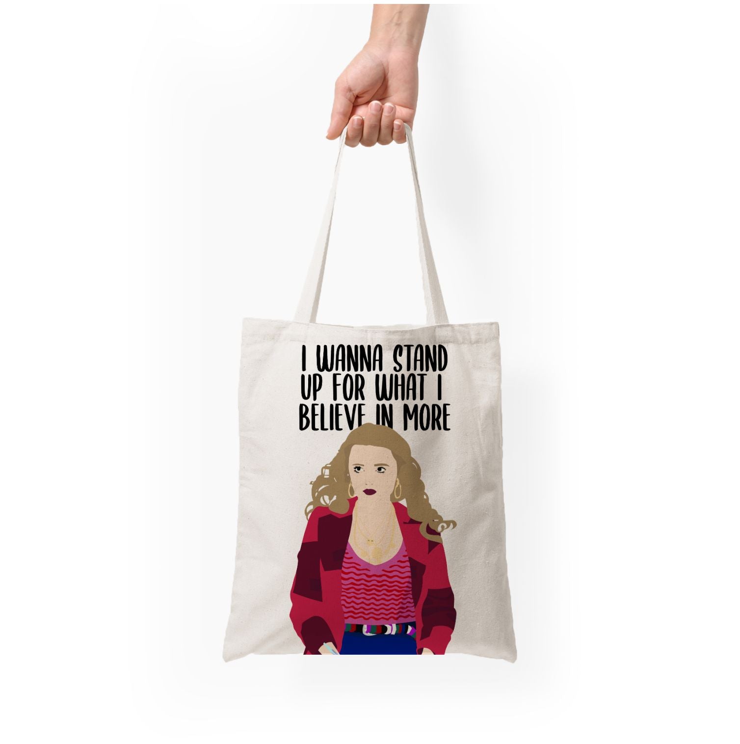 I Wanna Stand Up For What I Believe In More Tote Bag