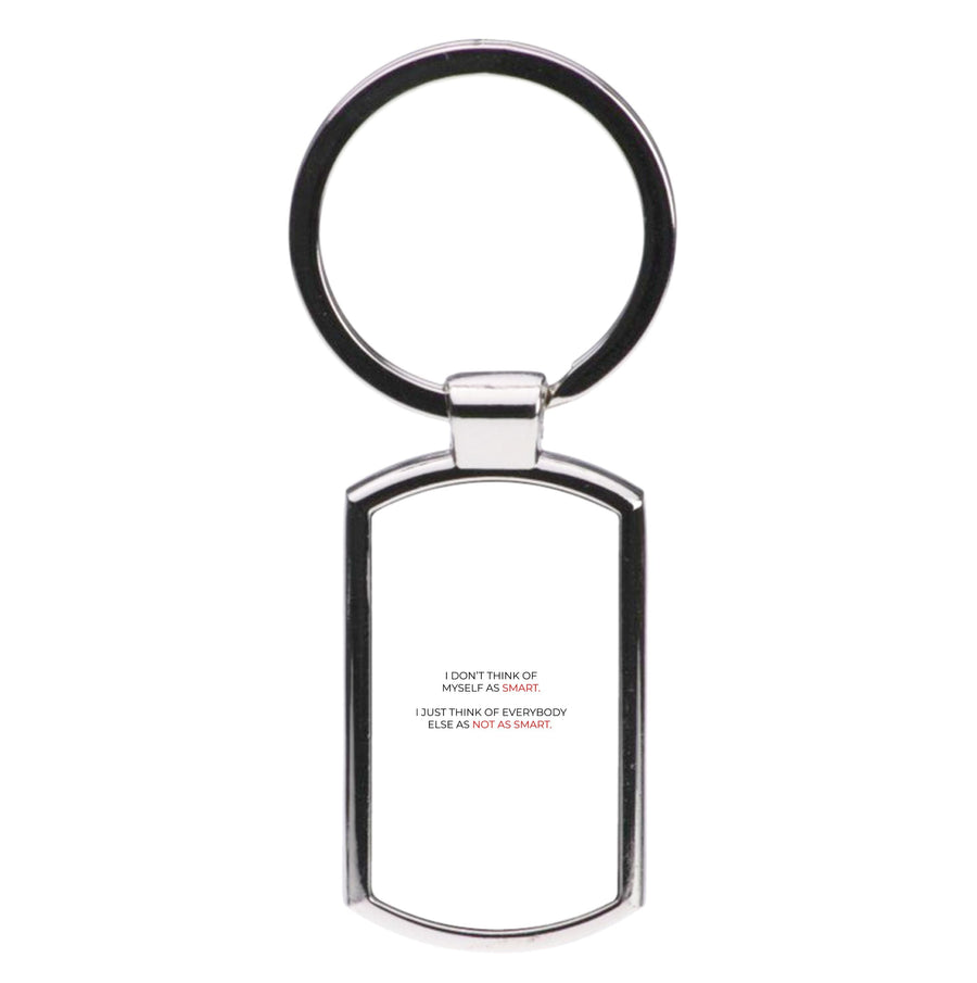 I Don't Think Of Myself As Smart - Suits Luxury Keyring