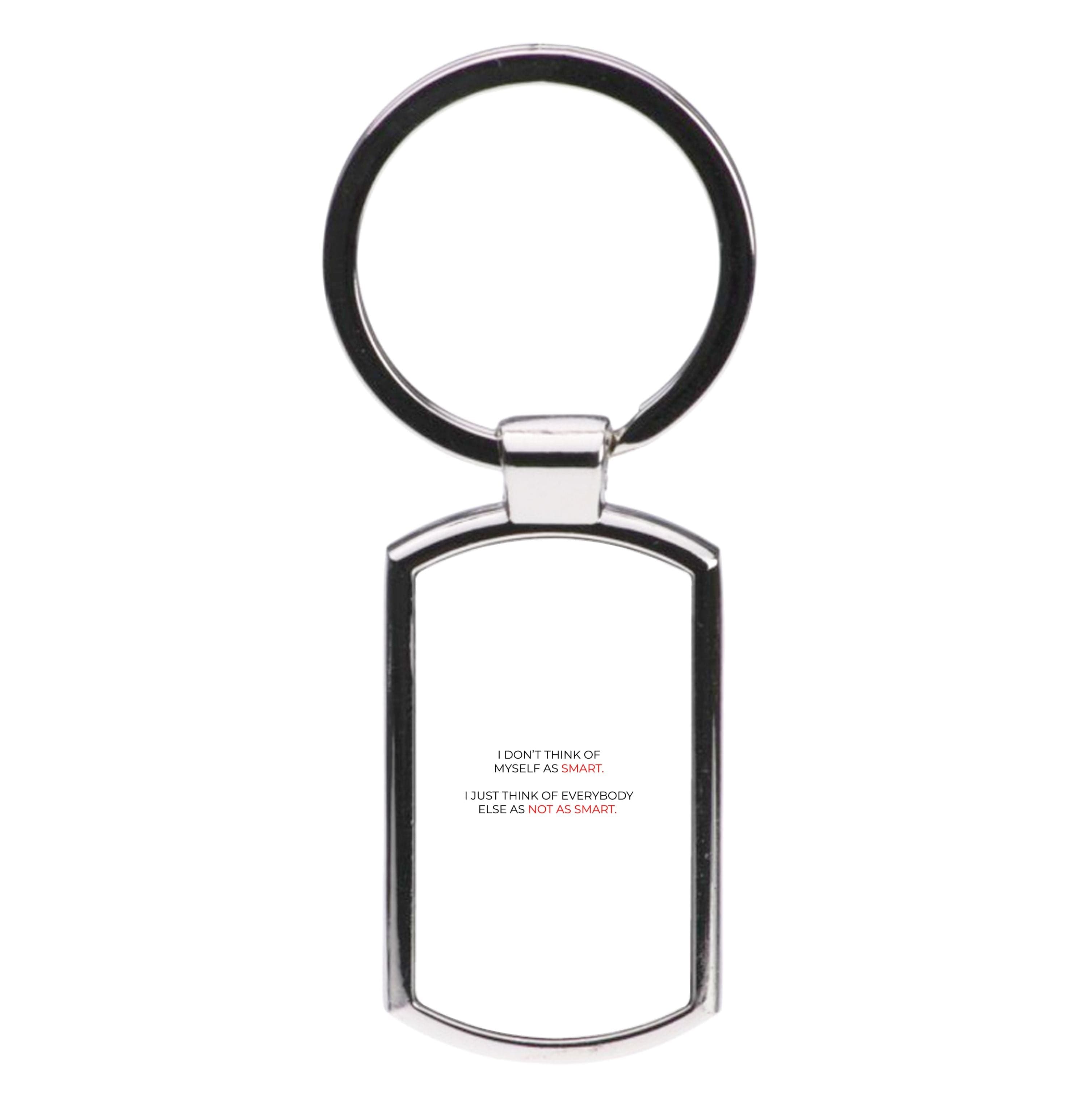 I Don't Think Of Myself As Smart Luxury Keyring