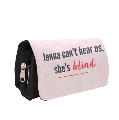 Jenna Can't Hear Us, She's Blind - PLL Pencil Case