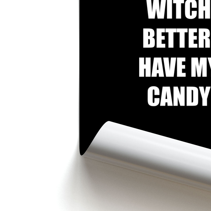 Witch Better Have My Candy - Halloween Poster
