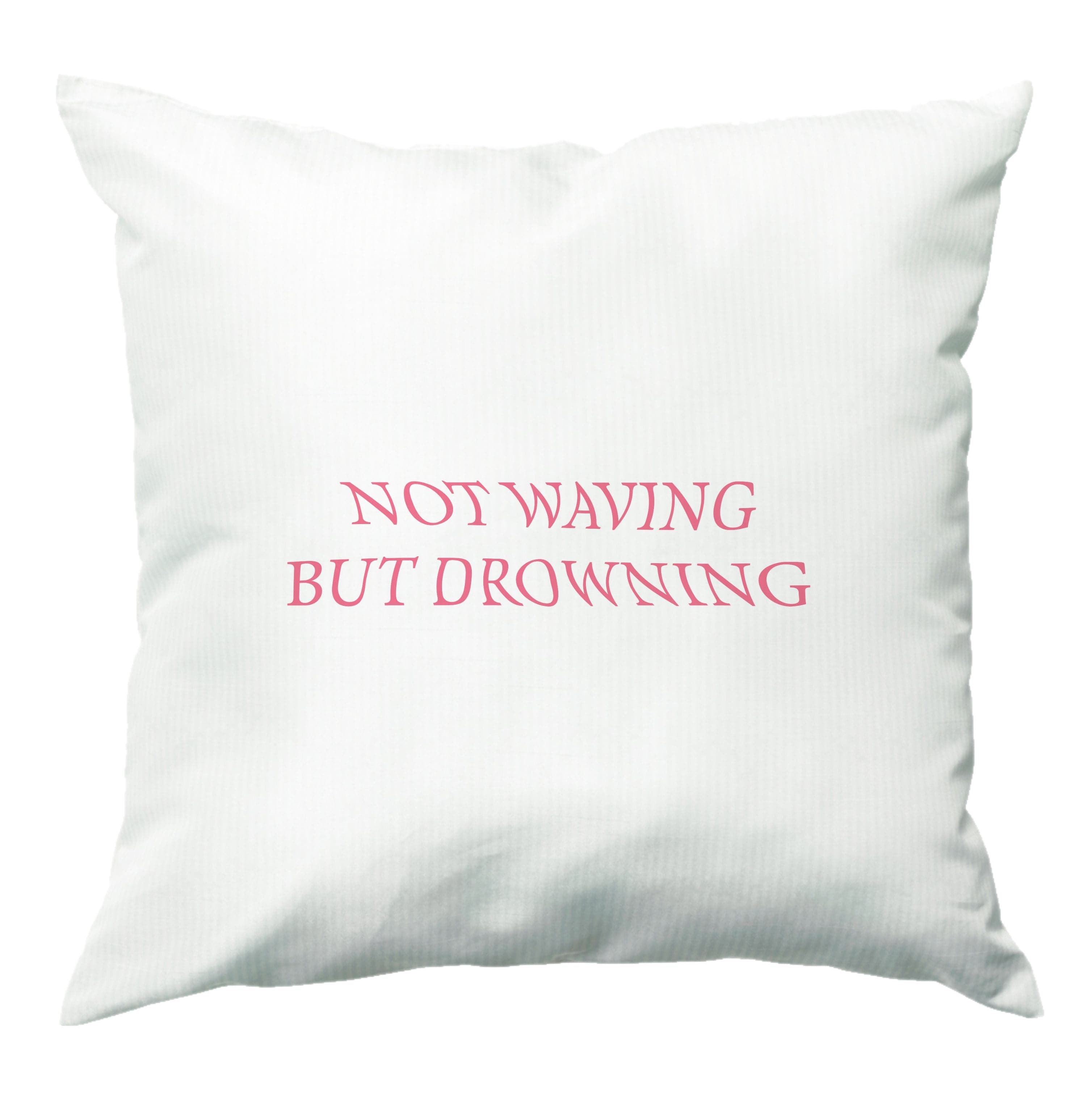 Not Waving But Drowning - Cushion