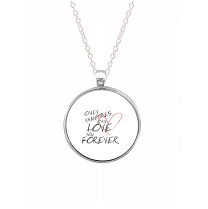 Only Vampires Can Love You Forever - VD Necklace