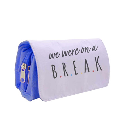 We Were On A Break Pencil Case