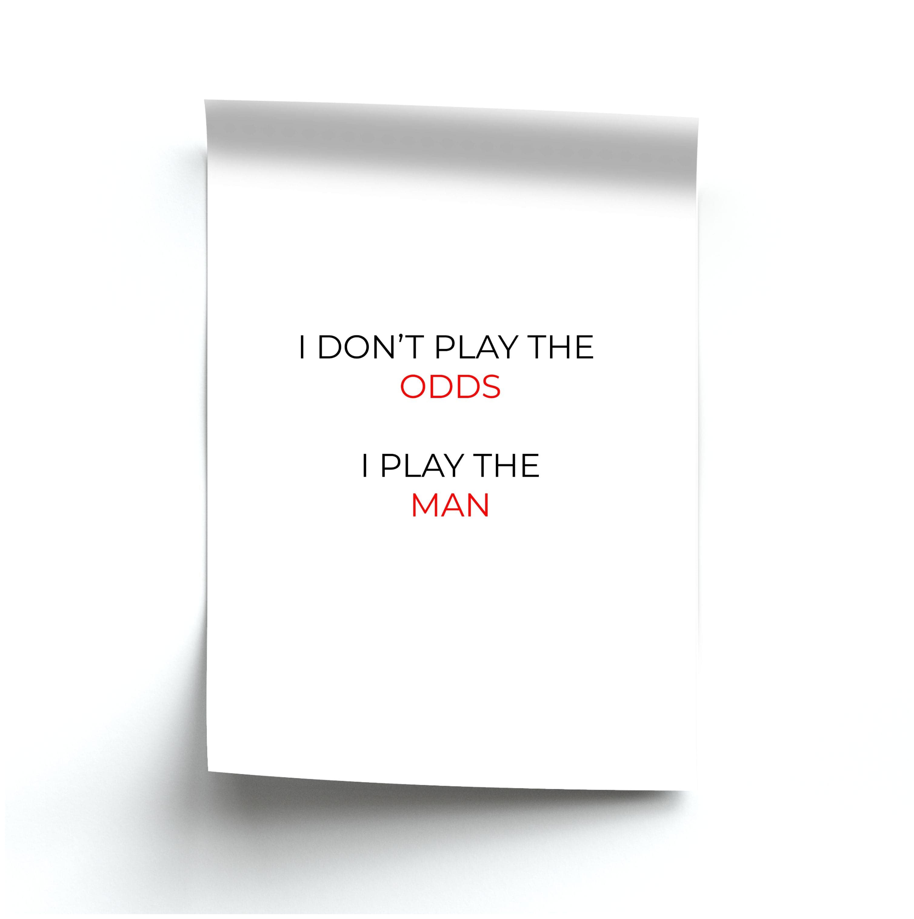 I Don't Play The Odds Poster