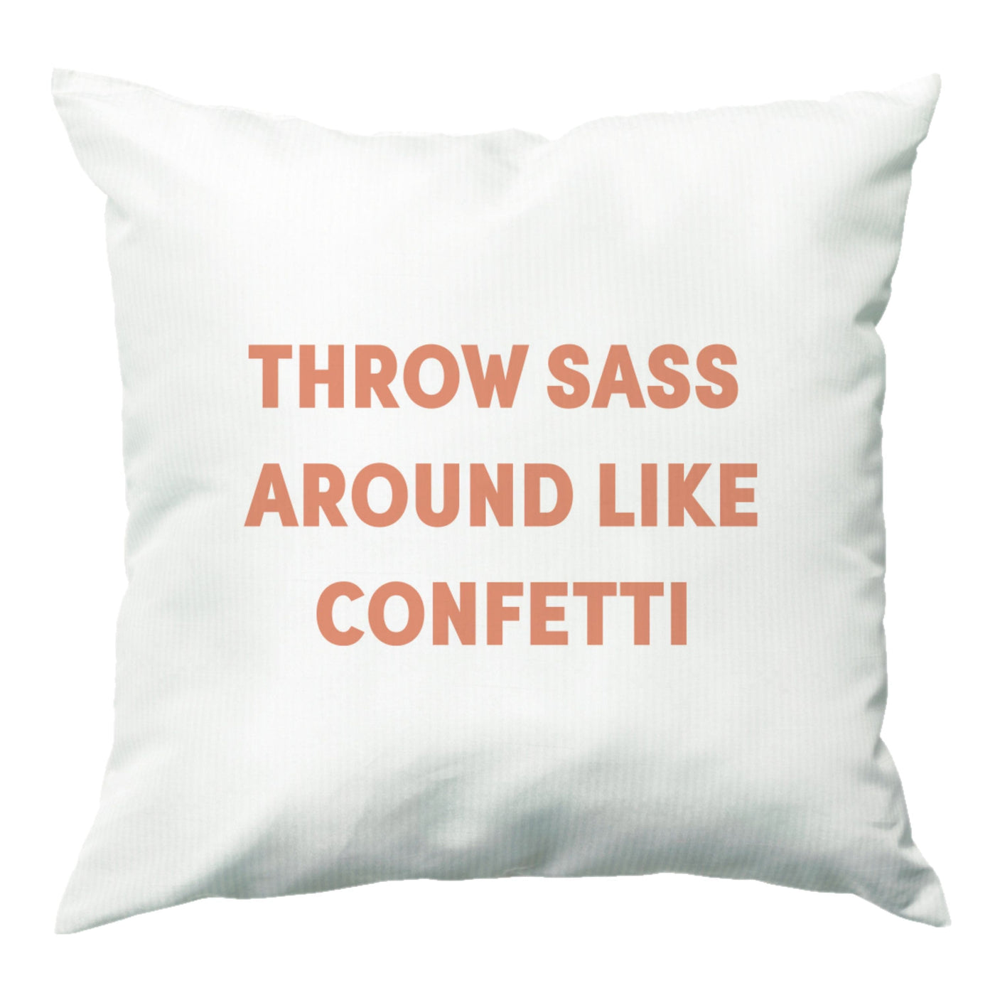 Throw Sass Around Like Confetti Cushion