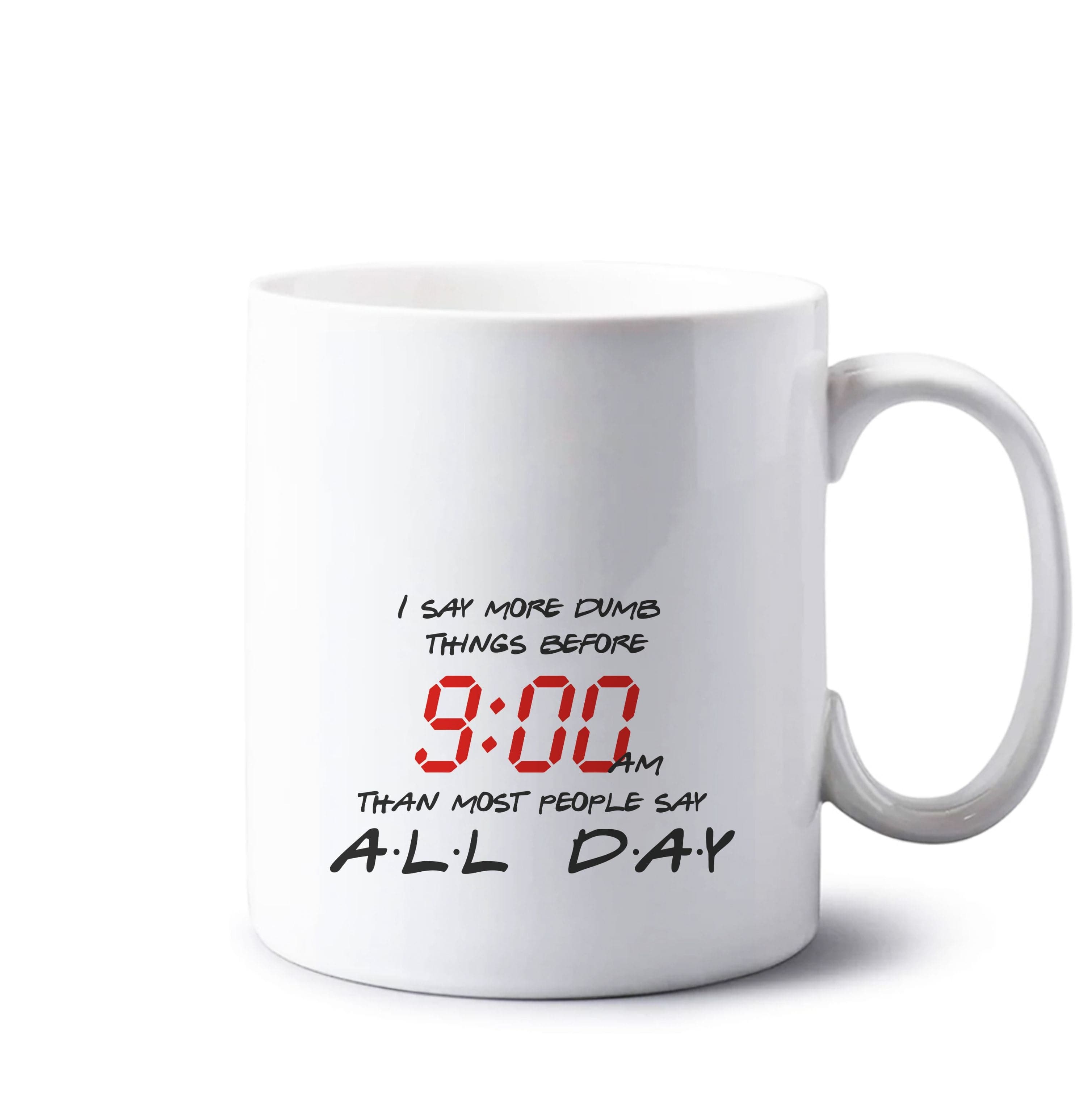 I Say More Dumb - TV Quotes Mug