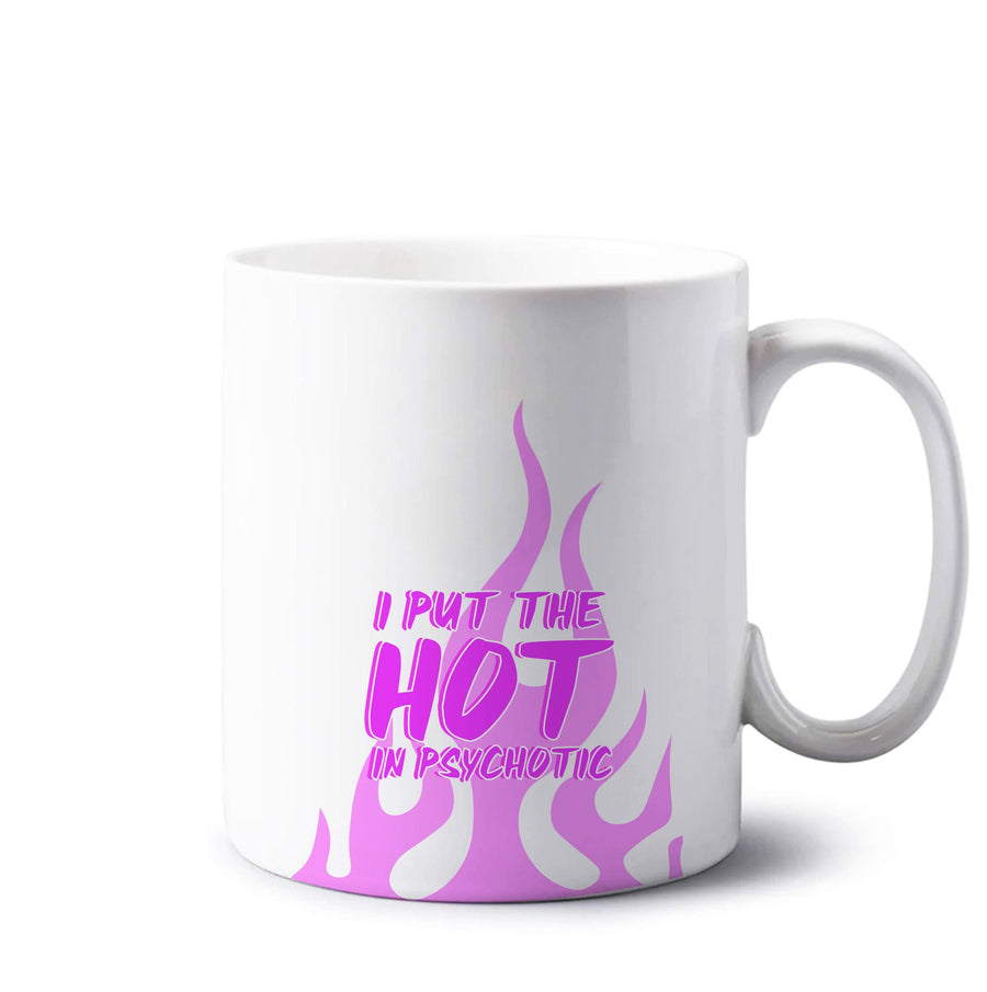 I Put The Hot In Psychotic - Funny Quotes Mug