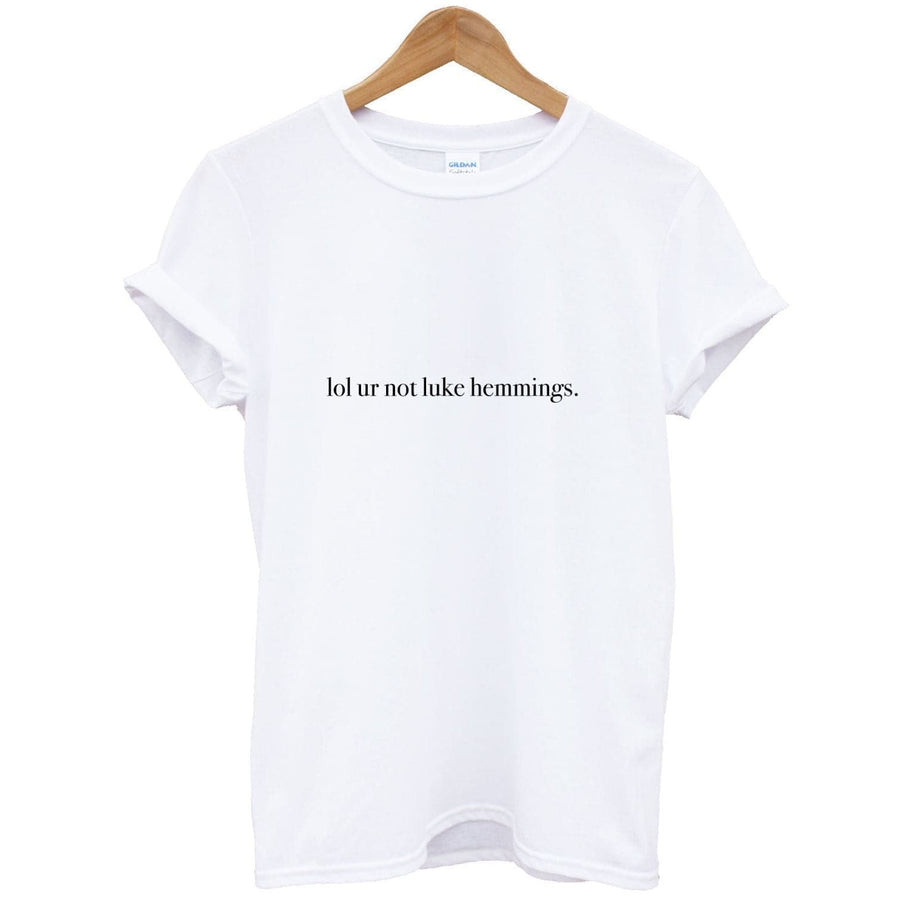 Lol Ur Not Luke Hemmings - 5 Seconds Of Summer  T-Shirt