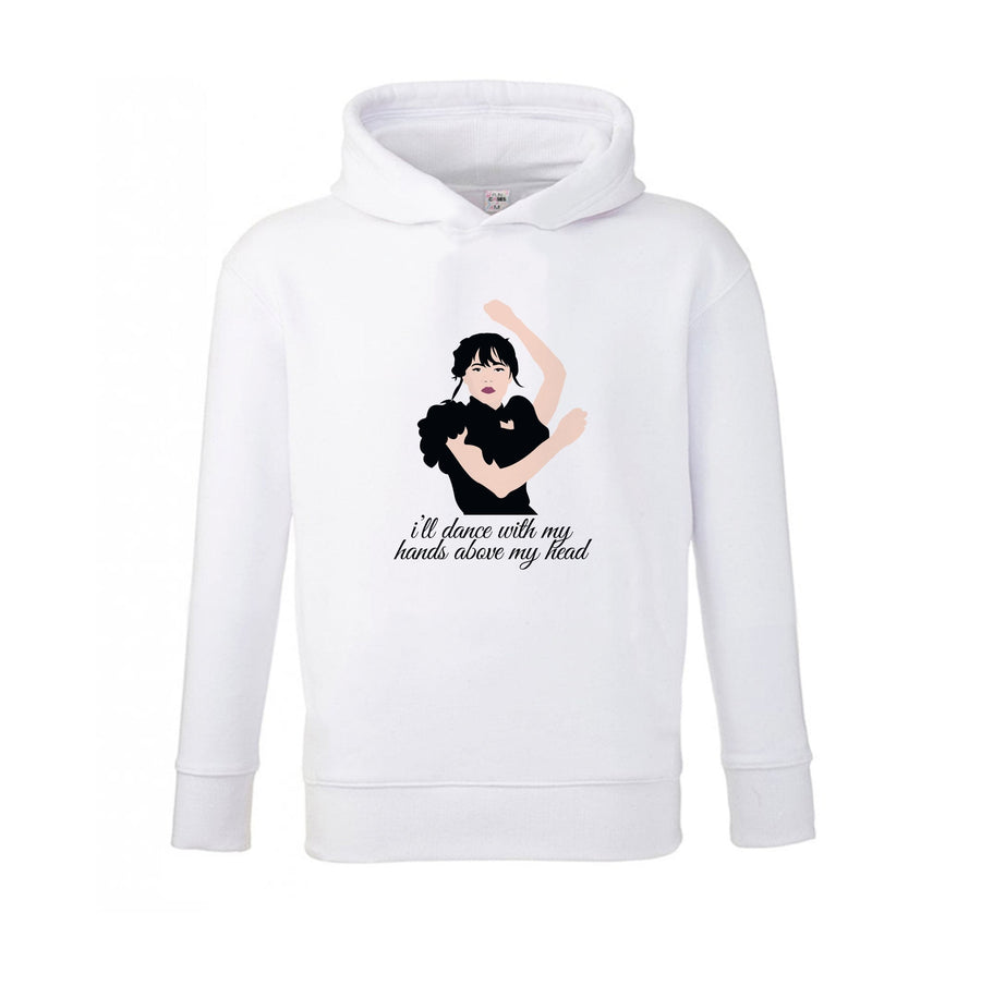 I'll Dance With My Hands Above My Head - Wednesday Kids Hoodie