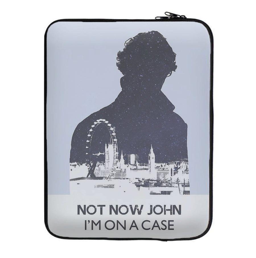 Now Now John, I'm On A Case - Sherlock Laptop Sleeve