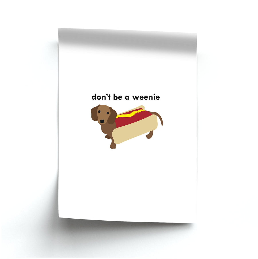 Don't Be A Weenie - Dachshund Poster