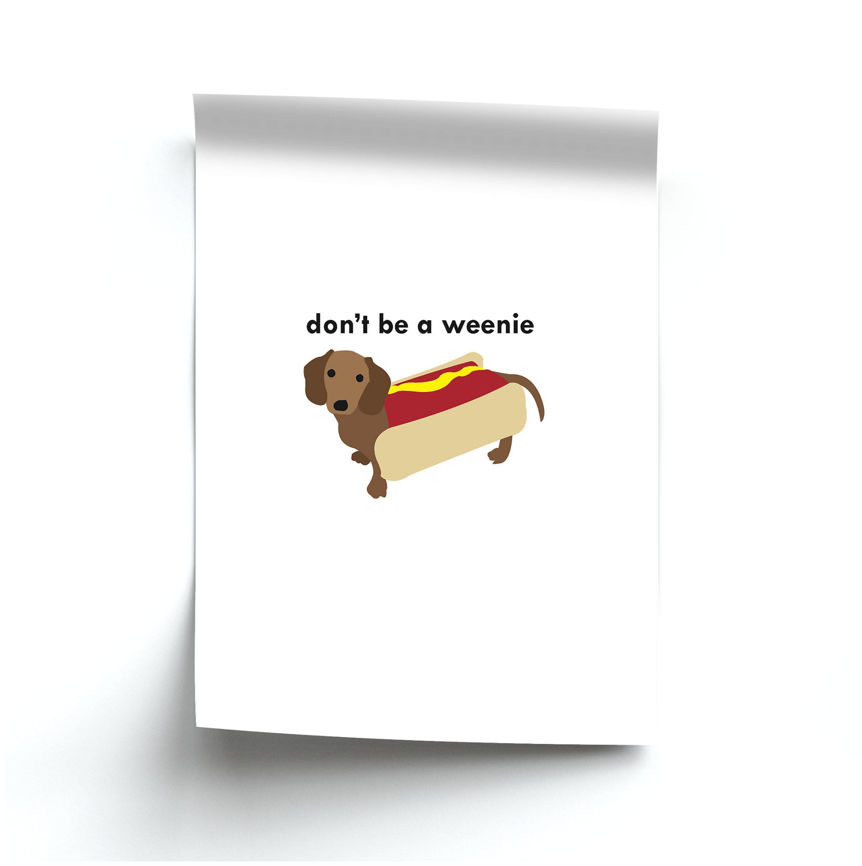 Don't Be A Weenie - Dachshund Poster